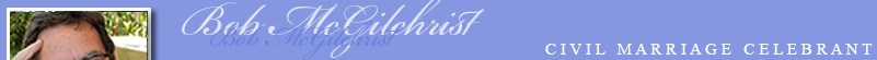 Bob McGilchrist - Civil Marriage Celebrant