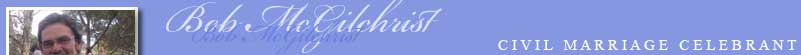 Bob McGilchrist - Civil Marriage Celebrant
